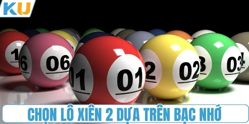 Chọn lô xiên 2 dựa trên bạc nhớ