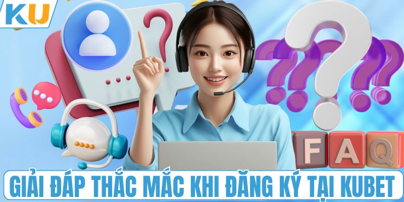 Giải đáp thắc mắc khi đăng ký tại KUBET
