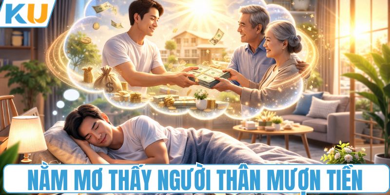 Nằm mơ thấy người thân mượn tiền