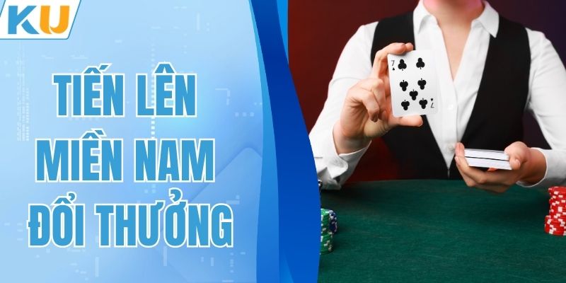 Tiến Lên Miền Nam Đổi Thưởng – Làm Chủ Cuộc Chơi Tại KUBET